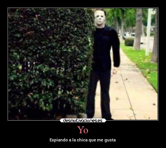 Yo - Espiando a la chica que me gusta
