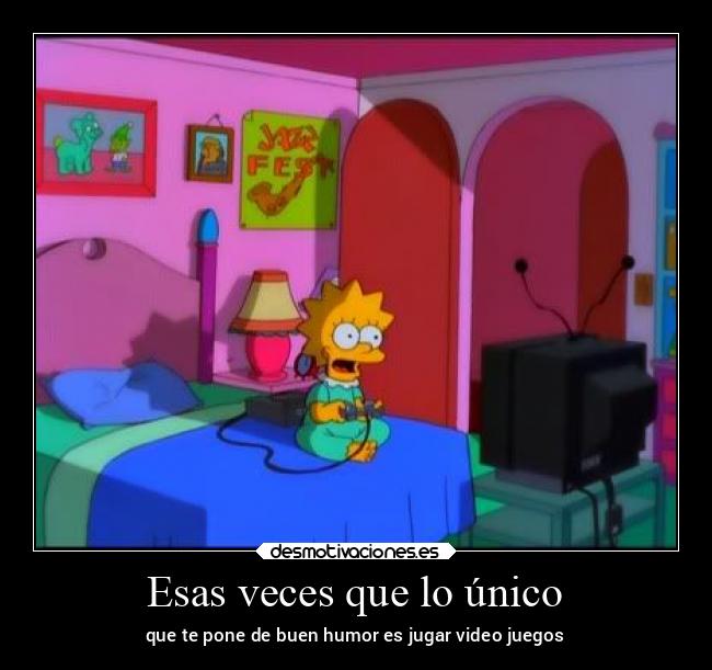 Esas veces que lo único - que te pone de buen humor es jugar video juegos
