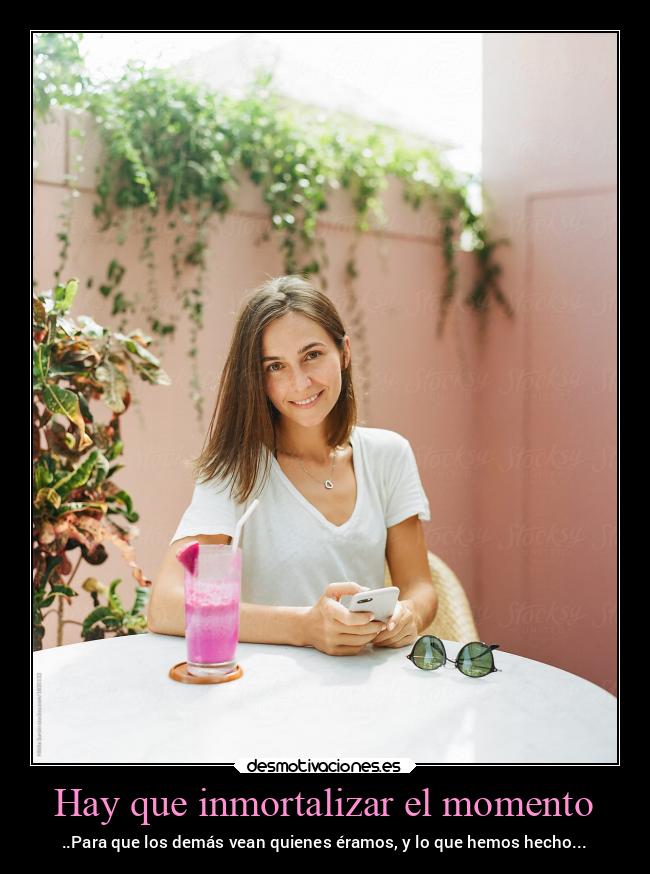 Hay que inmortalizar el momento -