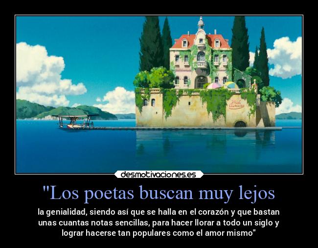 Los poetas buscan muy lejos - la genialidad, siendo así que se halla en el corazón y que bastan
unas cuantas notas sencillas, para hacer llorar a todo un siglo y
lograr hacerse tan populares como el amor mismo