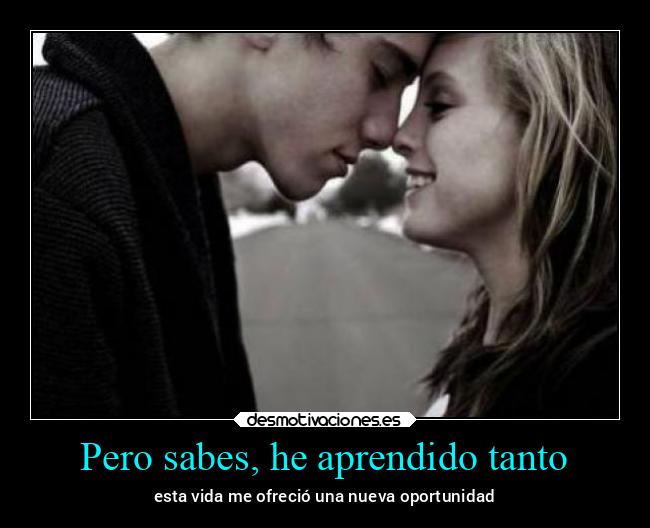 Pero sabes, he aprendido tanto - 