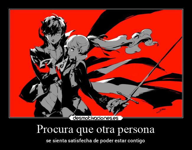 Procura que otra persona - se sienta satisfecha de poder estar contigo