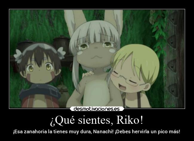 ¿Qué sientes, Riko! - ¡Esa zanahoria la tienes muy dura, Nanachi! ¡Debes hervirla un pico más!