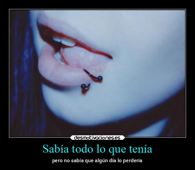 Sabía todo lo que tenía -