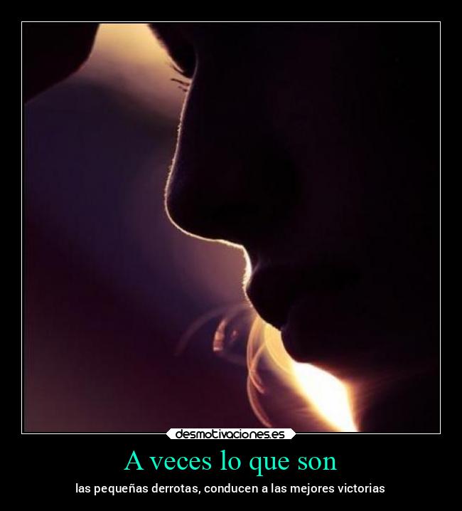 A veces lo que son -