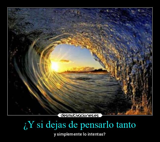 ¿Y si dejas de pensarlo tanto - 