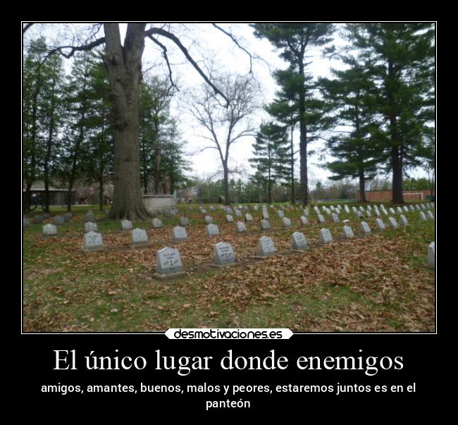 El único lugar donde enemigos -