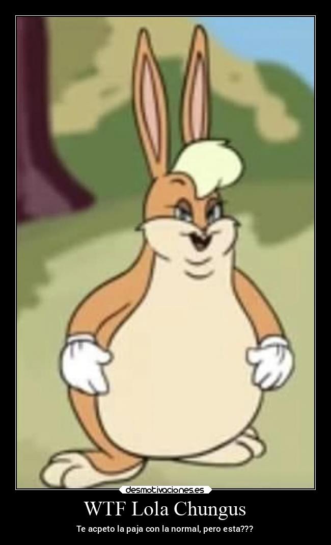 WTF Lola Chungus - Te acpeto la paja con la normal, pero esta???