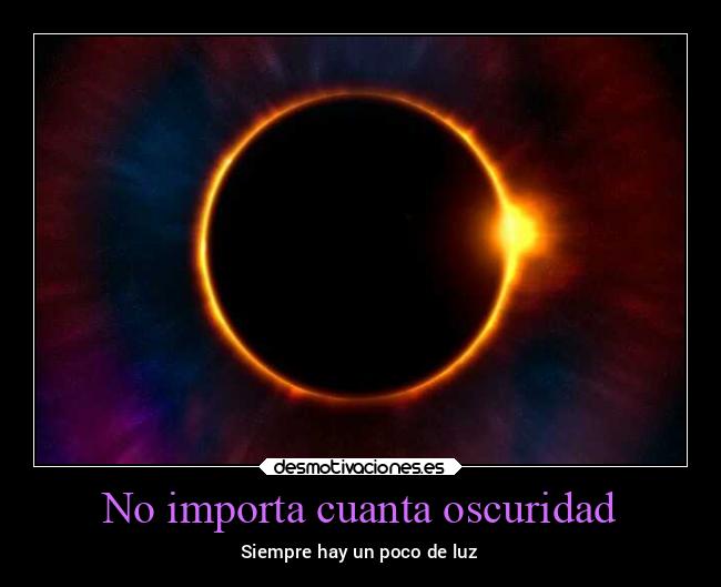 No importa cuanta oscuridad - Siempre hay un poco de luz