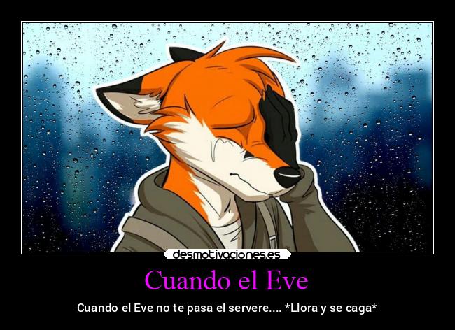 Cuando el Eve - Cuando el Eve no te pasa el servere.... *Llora y se caga*