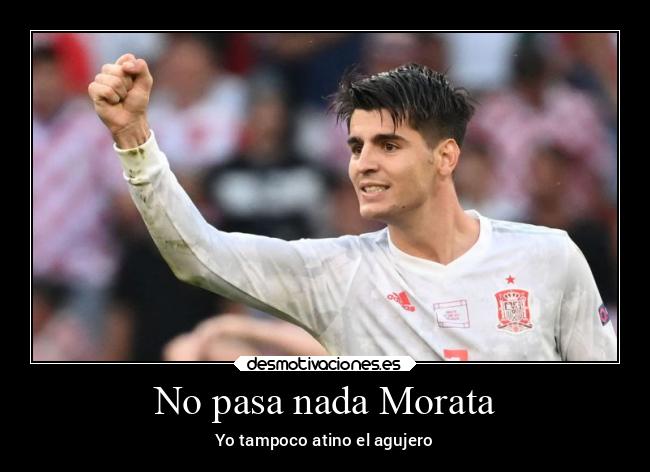 No pasa nada Morata - Yo tampoco atino el agujero