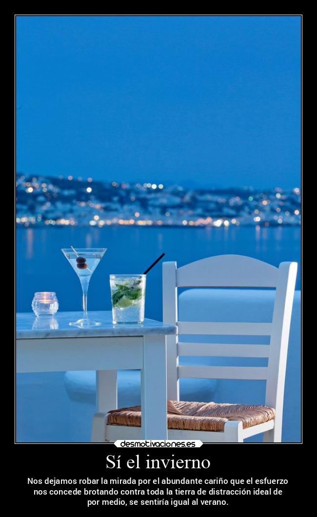 Sí el invierno - Nos dejamos robar la mirada por el abundante cariño que el esfuerzo
nos concede brotando contra toda la tierra de distracción ideal de
por medio, se sentiría igual al verano.