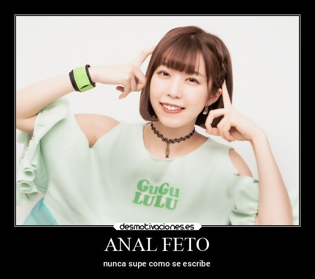 ANAL FETO - nunca supe como se escribe