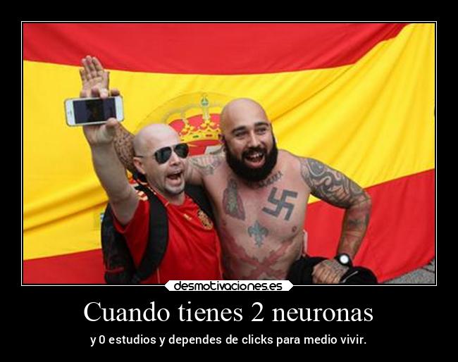 Cuando tienes 2 neuronas - y 0 estudios y dependes de clicks para medio vivir.