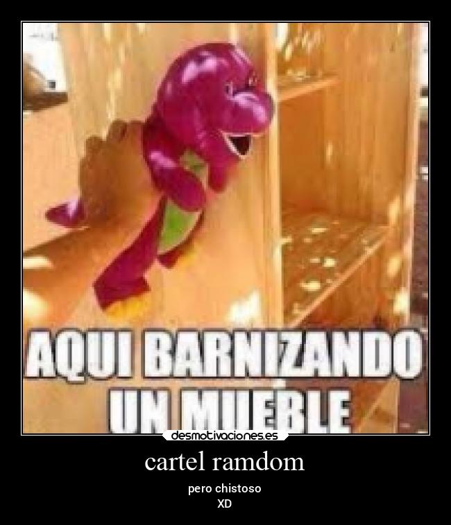 cartel ramdom - pero chistoso
XD