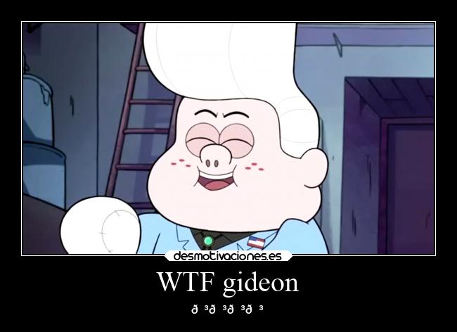 WTF gideon - 😳😳😳😳