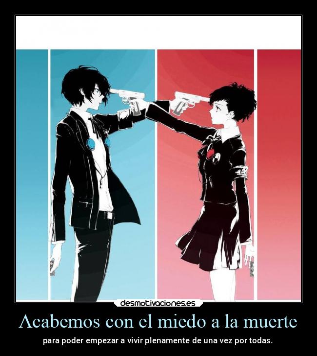 Acabemos con el miedo a la muerte - para poder empezar a vivir plenamente de una vez por todas.