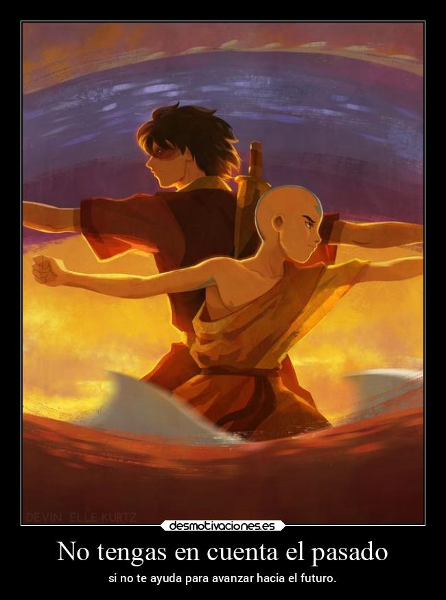 carteles pasado pasado anime zuko futuro tener cuenta desmotivaciones