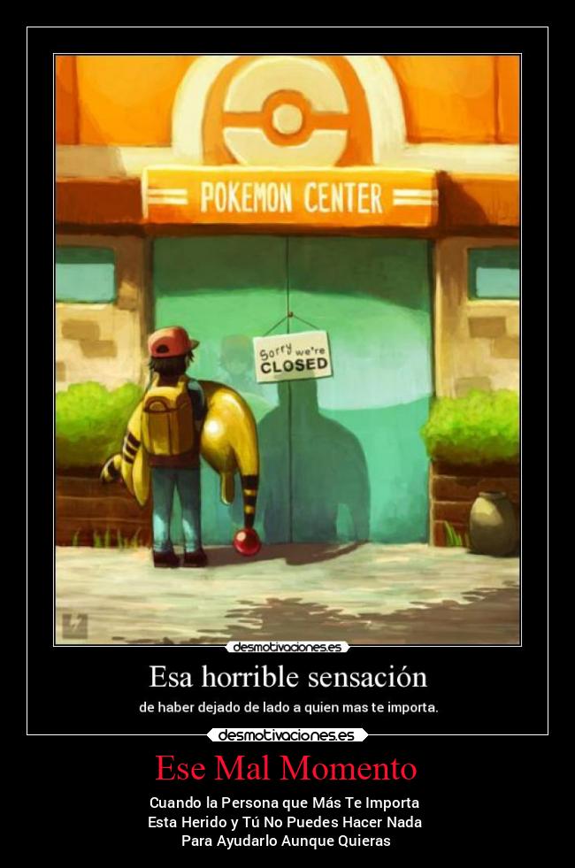 Ese Mal Momento - Cuando la Persona que Más Te Importa
Esta Herido y Tú No Puedes Hacer Nada
Para Ayudarlo Aunque Quieras