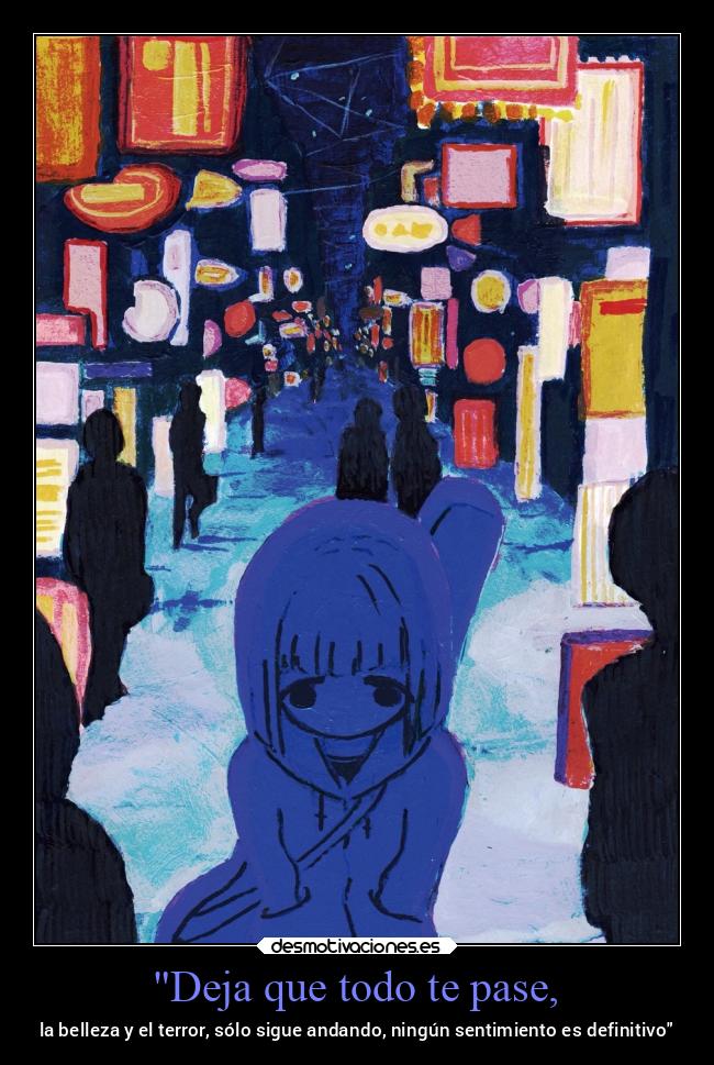 Deja que todo te pase, - la belleza y el terror, sólo sigue andando, ningún sentimiento es definitivo