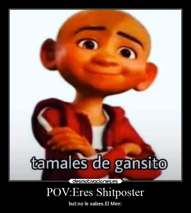 POV:Eres Shitposter -