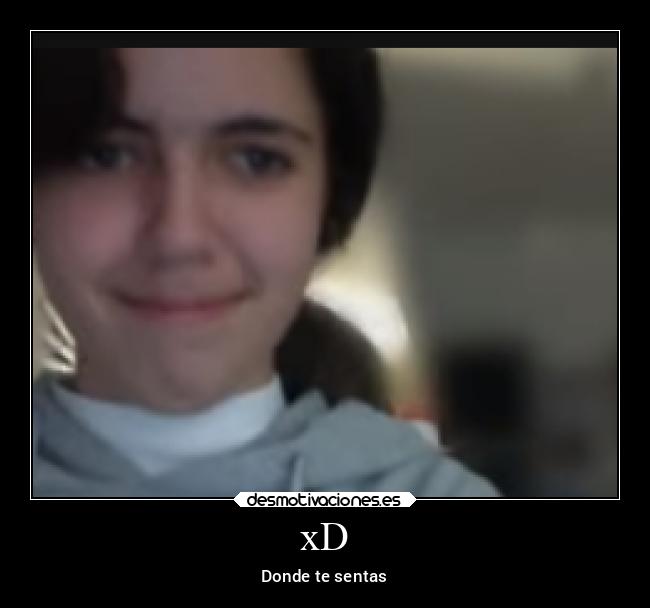xD - Donde te sentas