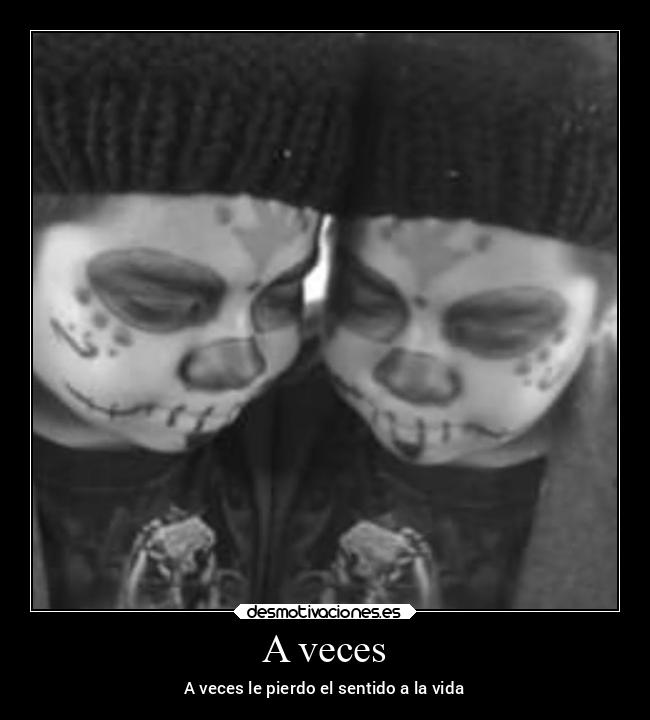 A veces - A veces le pierdo el sentido a la vida