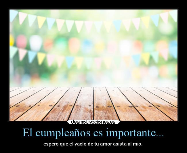 El cumpleaños es importante... -