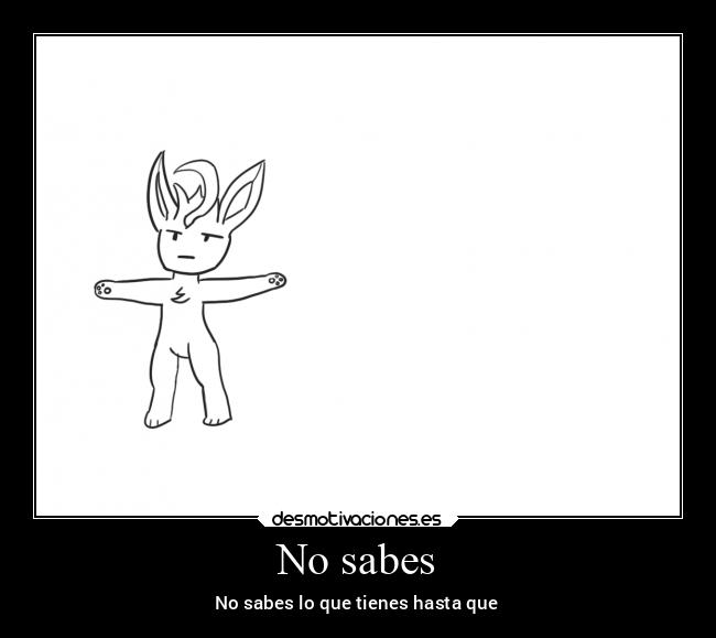 No sabes - No sabes lo que tienes hasta que