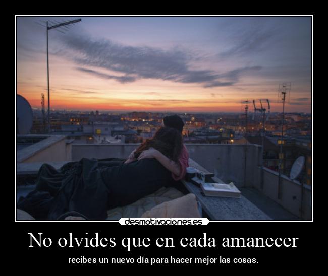 No olvides que en cada amanecer -