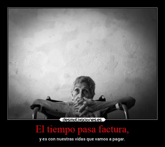 El tiempo pasa factura, - 