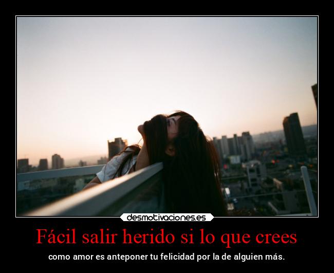 Fácil salir herido si lo que crees -