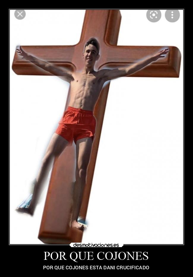 POR QUE COJONES - POR QUE COJONES ESTA DANI CRUCIFICADO