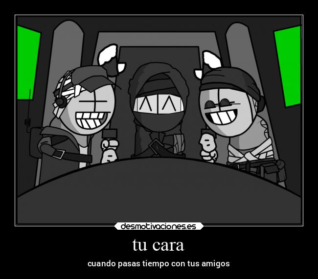 tu cara - cuando pasas tiempo con tus amigos