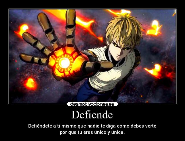 Defiende - Defiéndete a ti mismo que nadie te diga como debes verte
por que tu eres único y única.