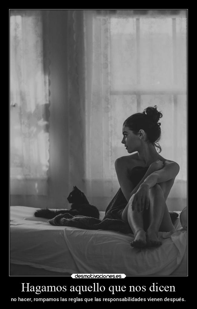 Hagamos aquello que nos dicen - no hacer, rompamos las reglas que las responsabilidades vienen después.