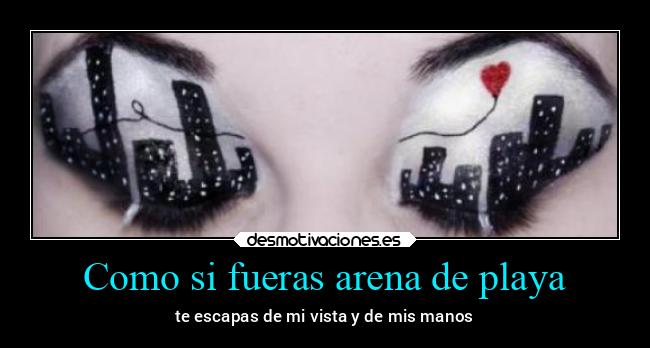 Como si fueras arena de playa - 