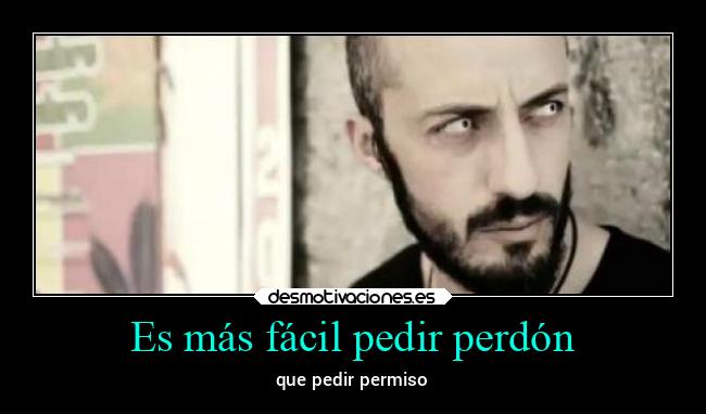 Es más fácil pedir perdón - 