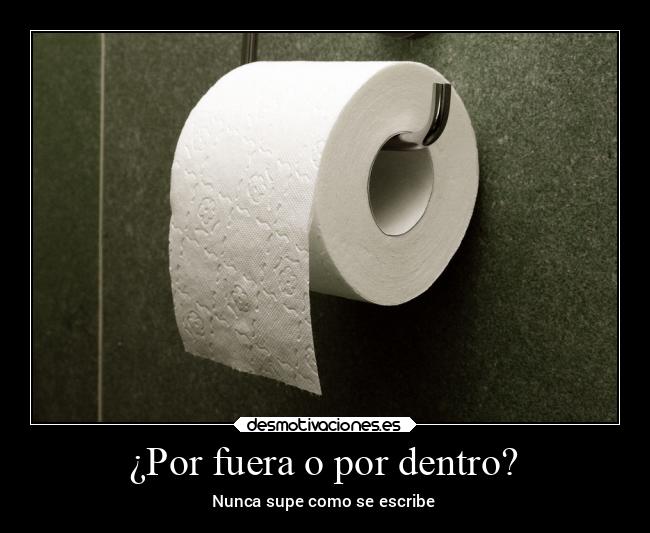 ¿Por fuera o por dentro? - Nunca supe como se escribe