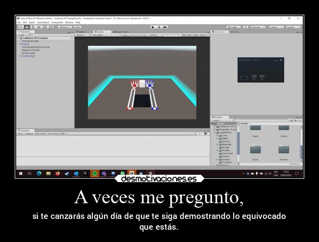 A veces me pregunto, - si te canzarás algún día de que te siga demostrando lo equivocado
que estás.