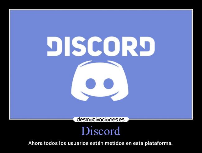 Discord - Ahora todos los usuarios están metidos en esta plataforma.