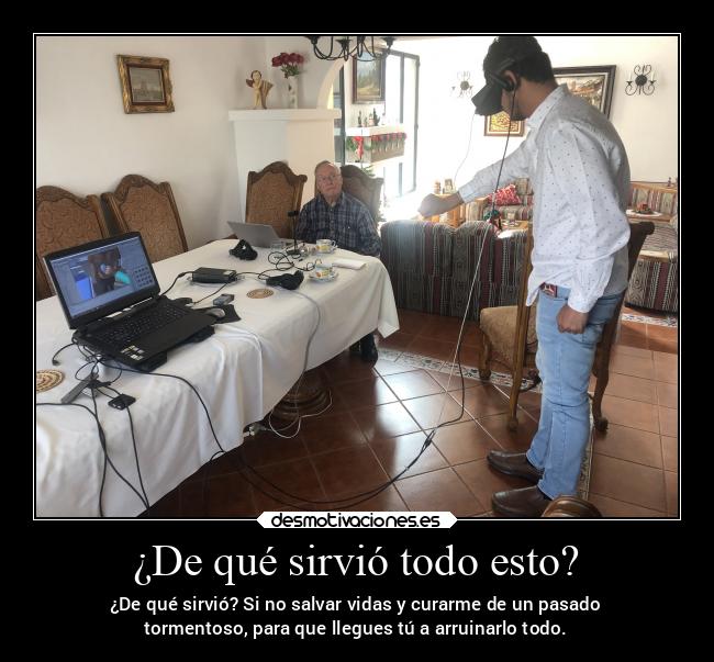 ¿De qué sirvió todo esto? - ¿De qué sirvió? Si no salvar vidas y curarme de un pasado
tormentoso, para que llegues tú a arruinarlo todo.