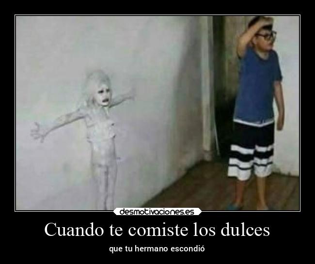 Cuando te comiste los dulces - que tu hermano escondió