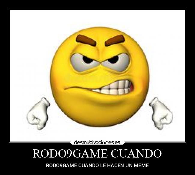 RODO9GAME CUANDO - RODO9GAME CUANDO LE HACEN UN MEME