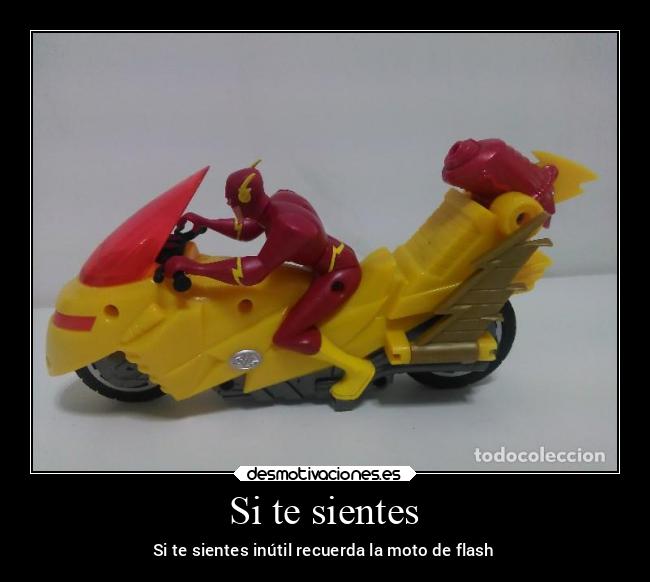 Si te sientes - Si te sientes inútil recuerda la moto de flash