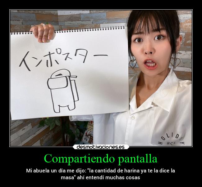 Compartiendo pantalla - Mi abuela un día me dijo: la cantidad de harina ya te la dice la
masa ahí entendí muchas cosas