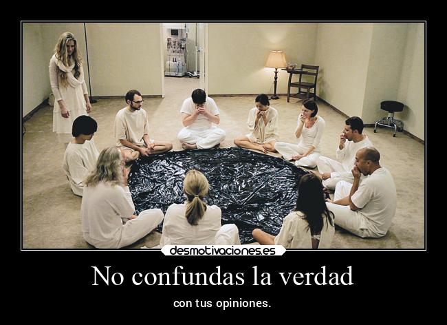 No confundas la verdad - con tus opiniones.