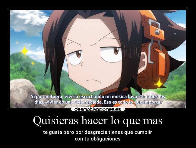 Quisieras hacer lo que mas - te gusta pero por desgracia tienes que cumplir
con tu obligaciones