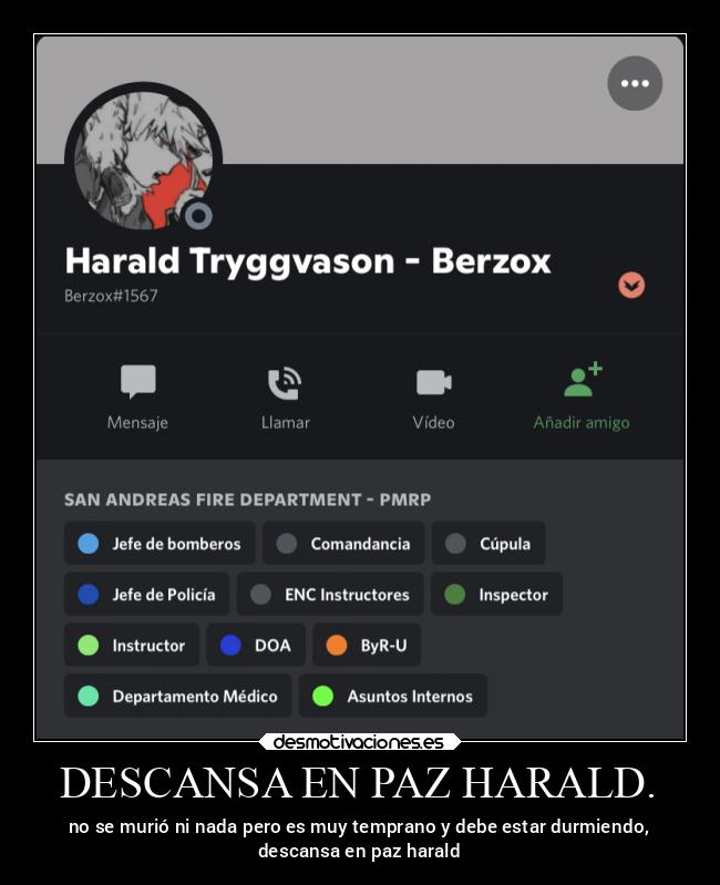 DESCANSA EN PAZ HARALD. - no se murió ni nada pero es muy temprano y debe estar durmiendo,
descansa en paz harald