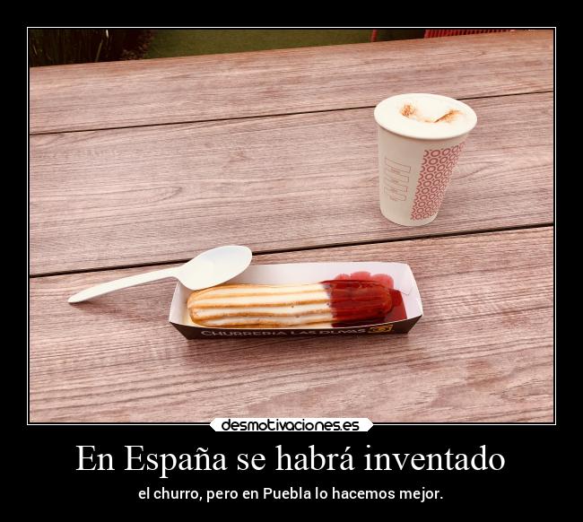 En España se habrá inventado - el churro, pero en Puebla lo hacemos mejor.